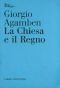 [Giorgio_Agamben]_La_Chiesa_e_il_Regno(BookFi)